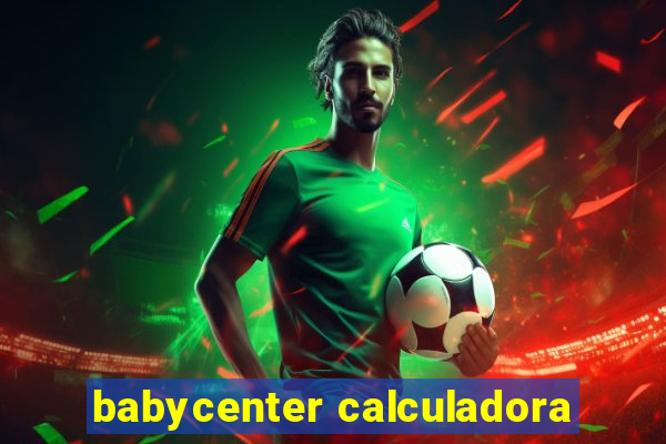 babycenter calculadora